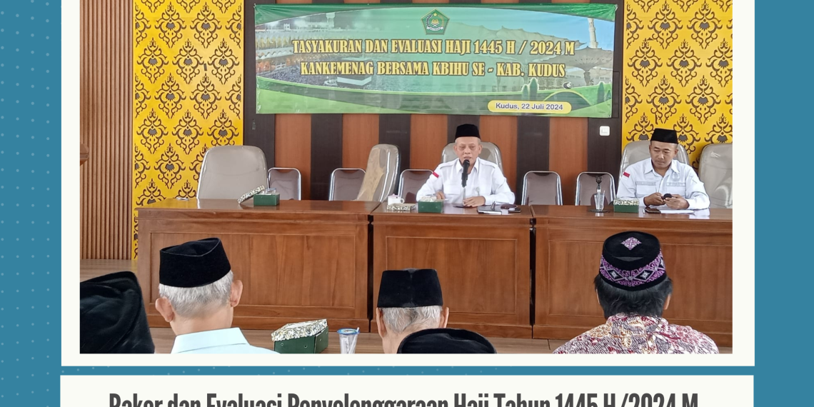 Rakor dan Evaluasi Penyelenggaraan Haji Tahun 1445 H/ 2024 M Bersama KBIHU Se-Kabupaten Kudus